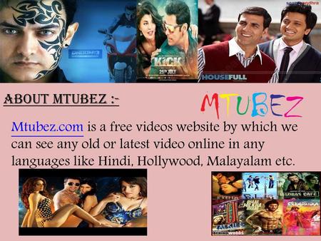 About Mtubez :- Mtubez.com is a free videos website by which we can see any old or latest video online in any languages like Hindi, Hollywood, Malayalam.