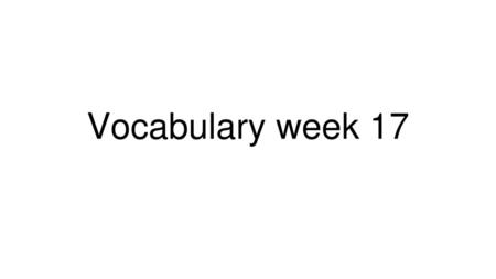 Vocabulary week 17.