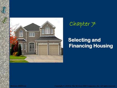 Chapter 7 Selecting and Financing Housing McGraw-Hill/Irwin