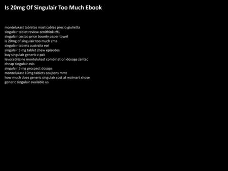 Is 20mg Of Singulair Too Much Ebook