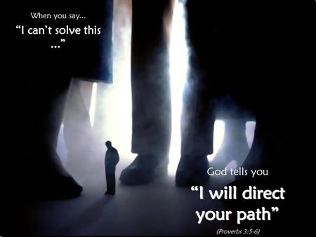 “I will direct your path”