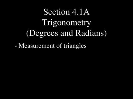 Section 4.1A Trigonometry (Degrees and Radians)