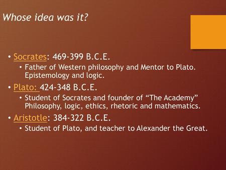 Whose idea was it? Socrates: B.C.E. Plato: B.C.E.
