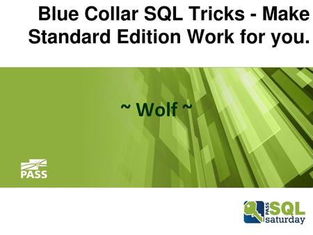 Blue Collar SQL Tricks - Make Standard Edition Work for you.