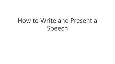 How to Write and Present a Speech