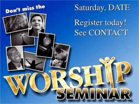 Saturday, DATE Register today! See CONTACT.