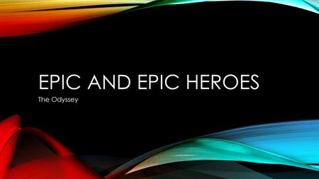 Epic and Epic Heroes The Odyssey.