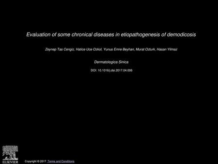Evaluation of some chronical diseases in etiopathogenesis of demodicosis  Zeynep Tas Cengiz, Hatice Uce Ozkol, Yunus Emre Beyhan, Murat Ozturk, Hasan Yilmaz 