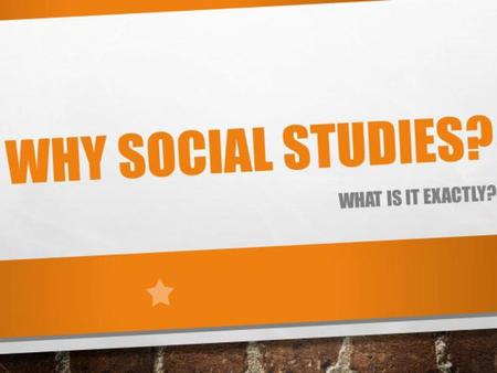 What is Social Studies? The study of how people over time have interacted with each other and their environment. In social studies, we have “six.