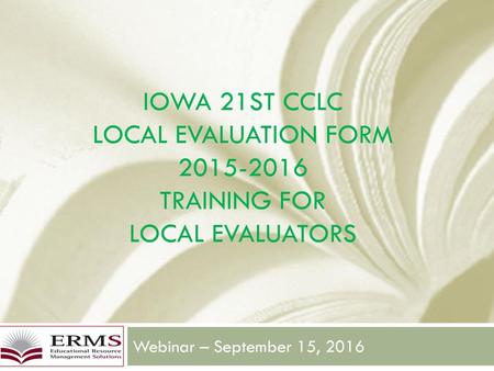 Iowa 21st CCLC Local Evaluation Form Training for Local evaluators