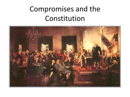 Compromises and the Constitution