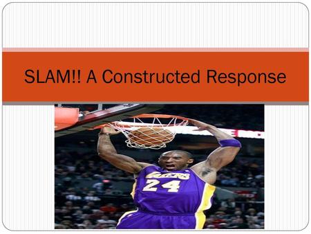 SLAM!! A Constructed Response