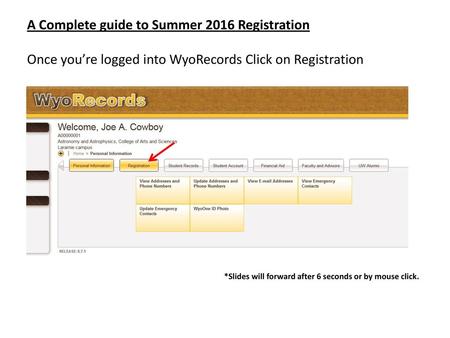 A Complete guide to Summer 2016 Registration Once you’re logged into WyoRecords Click on Registration *Slides will forward after 6 seconds or by mouse.