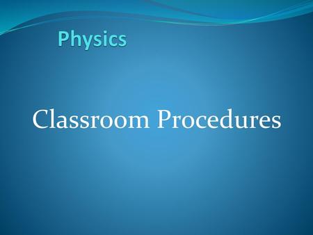 Physics Classroom Procedures.