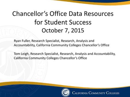 Chancellor’s Office Data Resources for Student Success October 7, 2015