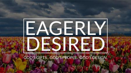 Eagerly Desired Week 1: Living a Spirit-Empowered Life.
