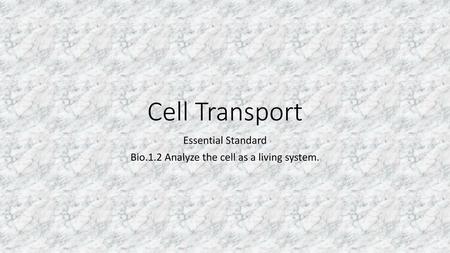 Essential Standard Bio.1.2 Analyze the cell as a living system.