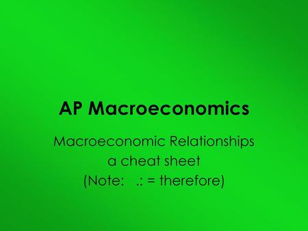 Macroeconomic Relationships a cheat sheet (Note: .: = therefore)