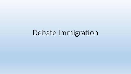 Debate Immigration.