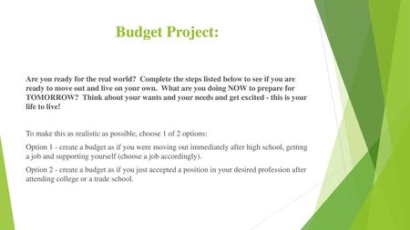 Budget Project: Are you ready for the real world? Complete the steps listed below to see if you are ready to move out and live on your own. What are you.