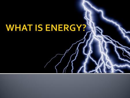 WHAT IS ENERGY?.