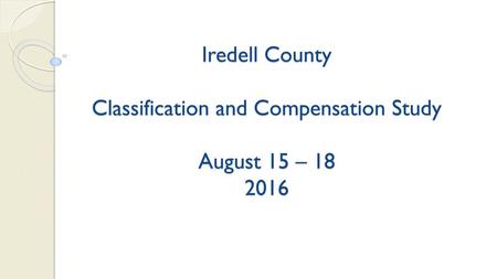 Iredell County  Classification and Compensation Study  August 15 –