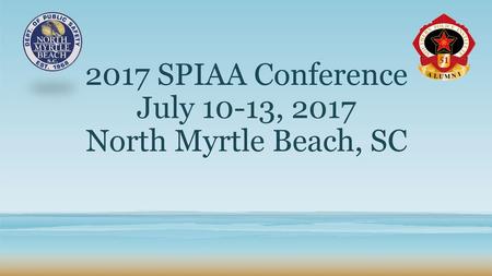 2017 SPIAA Conference July 10-13, 2017 North Myrtle Beach, SC