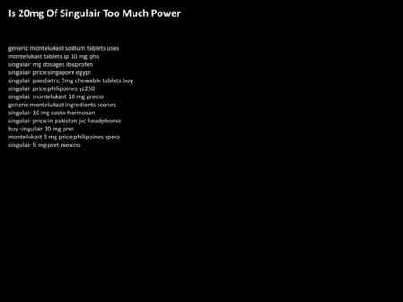 Is 20mg Of Singulair Too Much Power