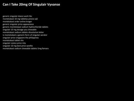 Can I Take 20mg Of Singulair Vyvanse
