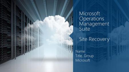 Microsoft Operations Management Suite Site Recovery