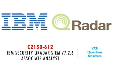 C IBM Security QRadar SIEM V7.2.6 Associate Analyst