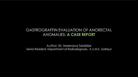 GASTROGRAFFIN EVALUATION OF ANORECTAL ANOMALIES: A CASE REPORT