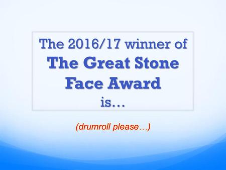 The 2016/17 winner of The Great Stone Face Award is…