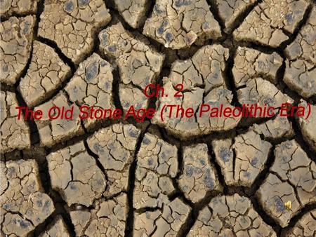 The Old Stone Age (The Paleolithic Era)