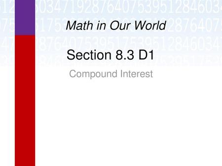 Math in Our World Section 8.3 D1 Compound Interest.