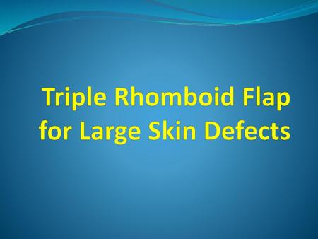 Triple Rhomboid Flap for Large Skin Defects