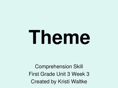 Comprehension Skill First Grade Unit 3 Week 3 Created by Kristi Waltke