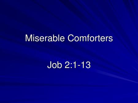 Miserable Comforters Job 2:1-13.