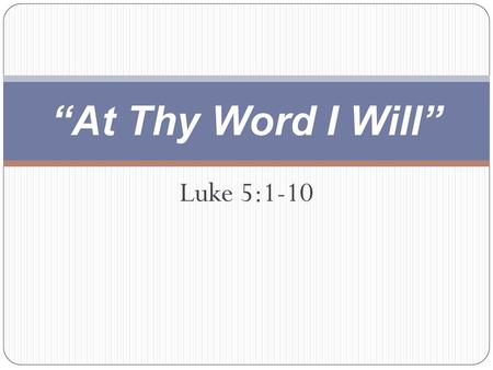 “At Thy Word I Will” Luke 5:1-10.