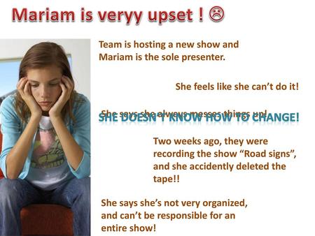 Mariam is veryy upset !  She doesn’t know how to change!