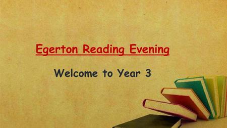 Egerton Reading Evening Welcome to Year 3