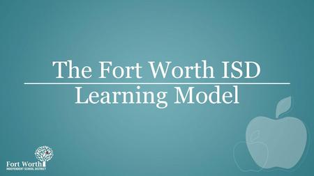 The Fort Worth ISD Learning Model