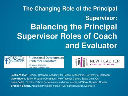 The Changing Role of the Principal Supervisor: Balancing the Principal Supervisor Roles of Coach and Evaluator INTRODUCTION: Jackie provides background,