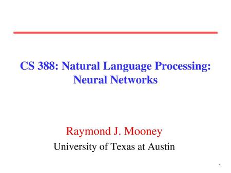 CS 388: Natural Language Processing: Neural Networks