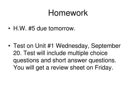 Homework H.W. #5 due tomorrow.