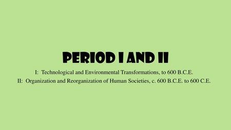 I: Technological and Environmental Transformations, to 600 B.C.E.