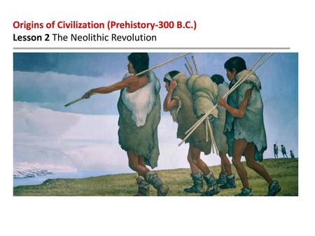 Origins of Civilization (Prehistory-300 B.C.)