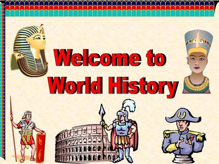 Welcome to World History Welcome to World History.