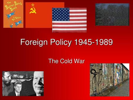 Foreign Policy 1945-1989 The Cold War.