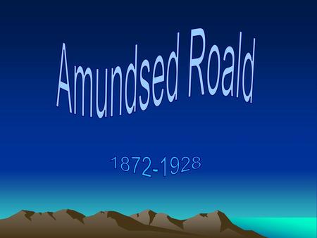 Amundsed Roald 1872-1928.